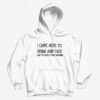 I Came Here To Drink And Fuck Hoodie
