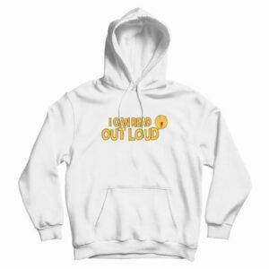 I Can Read Out Loud Funny Hilarious Hoodie 3 I Can Read Out Loud Funny Hilarious Hoodie 4
