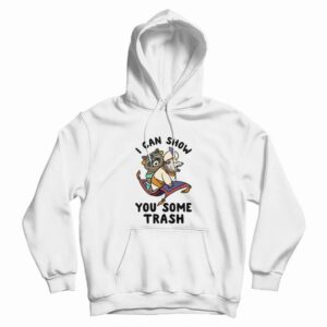 I Can Show You Some Trash Hoodie