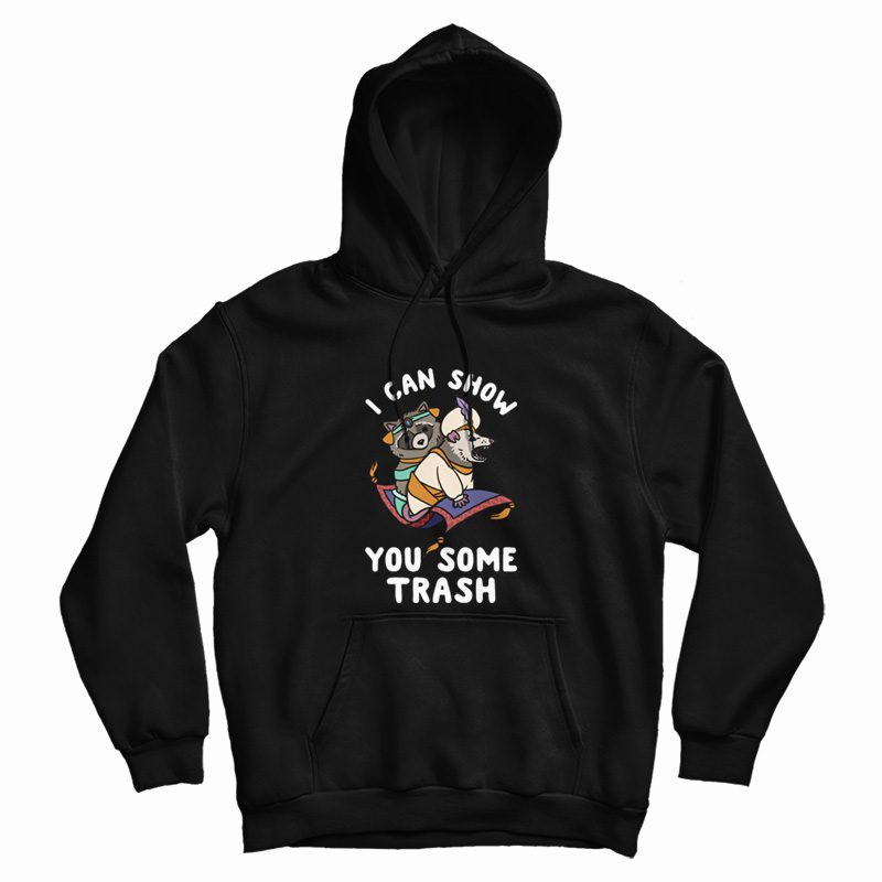 I Can Show You Some Trash Hoodie I Can Show You Some Trash Hoodie