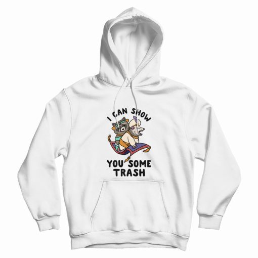 I Can Show You Some Trash Hoodie I Can Show You Some Trash Hoodie