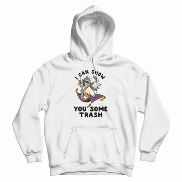 I Can Show You Some Trash Racoon Possum Hoodie
