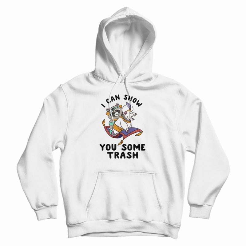 I Can Show You Some Trash Racoon Possum Hoodie I Can Show You Some Trash Racoon Possum Hoodie
