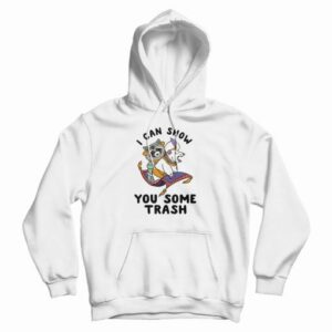 I Can Show You Some Trash Racoon Possum Hoodie