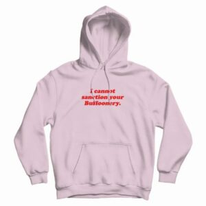 I Cannot Sanction Your Buffoonery Hoodie