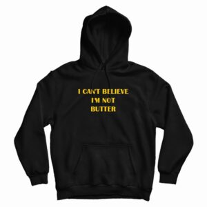 I Can’t Believe I’m Not Butter Hoodie