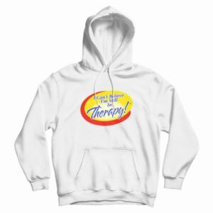 I Cant Believe Im Still In Therapy Hoodie 3