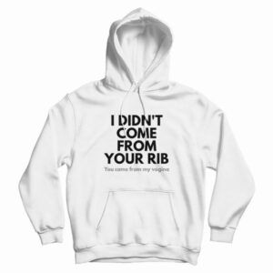 I Didn’t Come From Your Rib Feminist Hoodie I Didn’t Come From Your Rib Feminist Hoodie