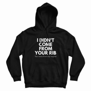 I Didn’t Come From Your Rib Feminist Hoodie