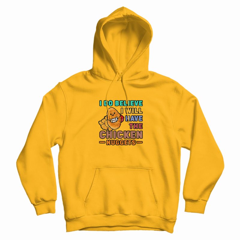I Do Believe I Will Have The Chicken Nuggets Vintage Hoodie I Do Believe I Will Have The Chicken Nuggets Vintage Hoodie