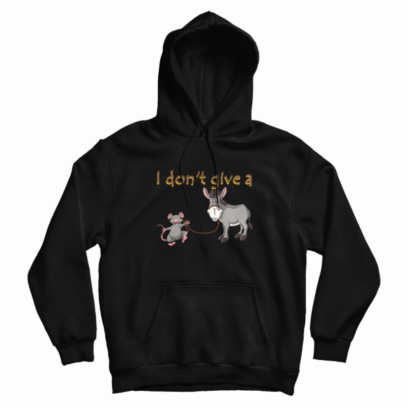 I Don’t Give A Rats Ass Mouse Walking Donkey Hoodie I Don’t Give A Rats Ass Mouse Walking Donkey Hoodie