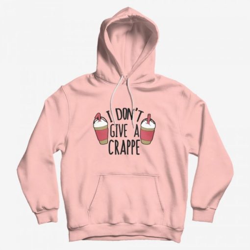 I Don’t Give a Crappe Hoodie I Don’t Give a Crappe Hoodie