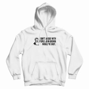 I Don’t Argue With People John Brown Would Have Shot Hoodie
