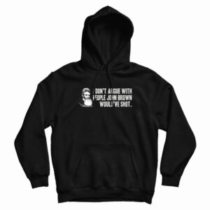 I Don’t Argue With People John Brown Would Have Shot Hoodie