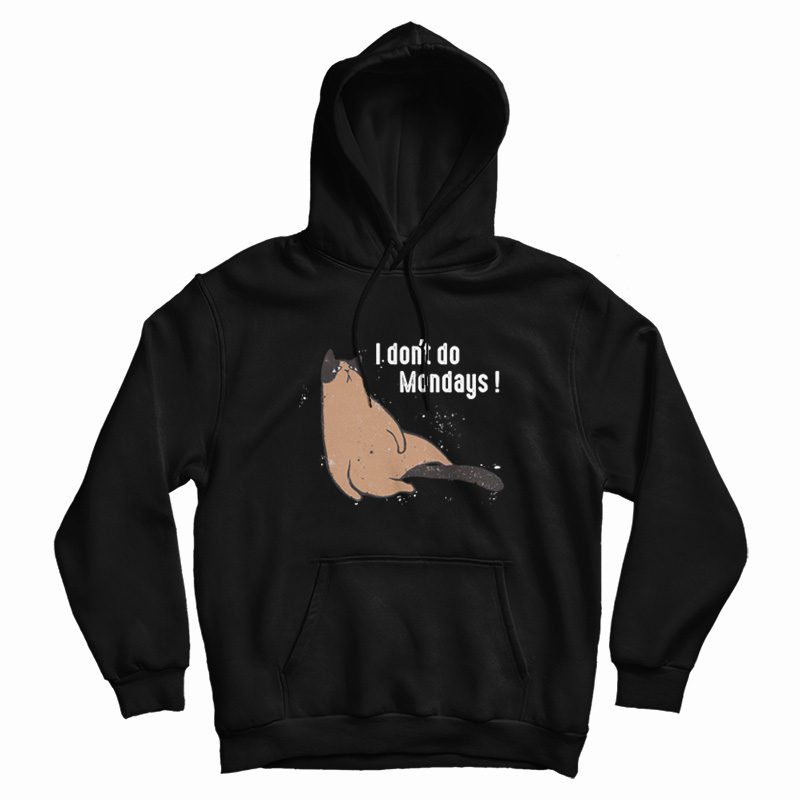 I Don't Do Mondays Hoodie I Don't Do Mondays Hoodie