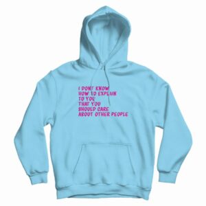 I Dont Know How To Explain To You Hoodie 3