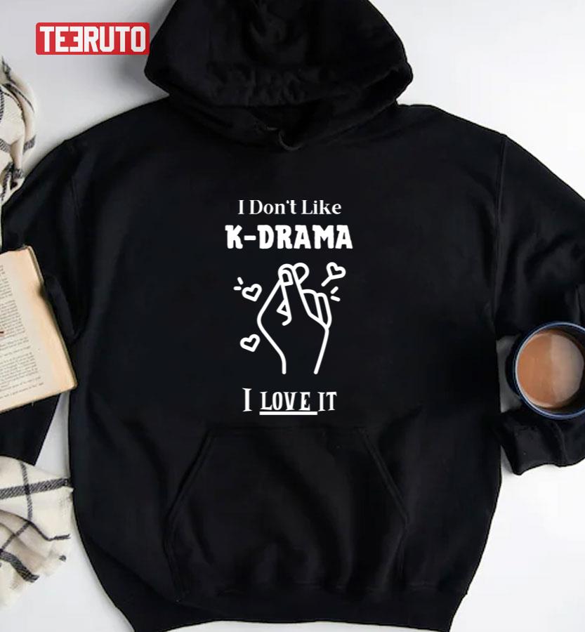 I Don't Like Kdrama I Love It Unisex T-Shirt I Don't Like Kdrama I Love It Unisex T-Shirt