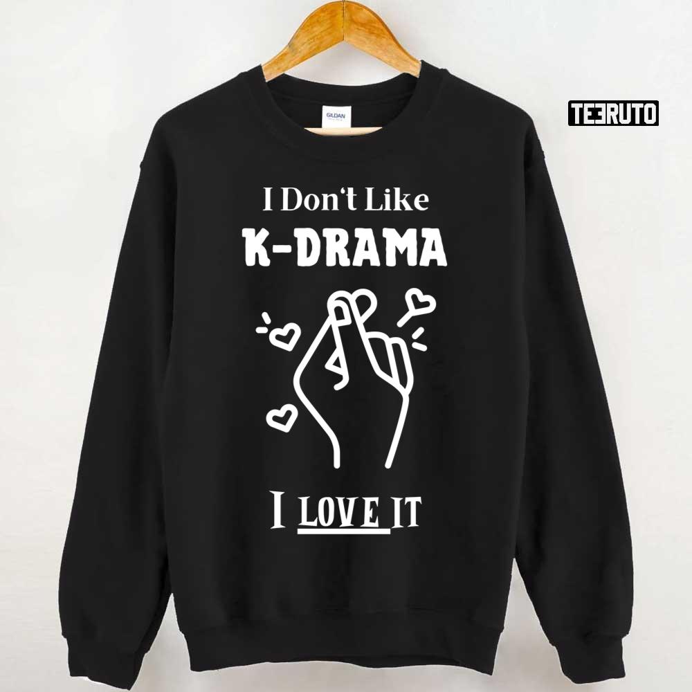 I Don't Like Kdrama I Love It Unisex T-Shirt I Don't Like Kdrama I Love It Unisex T-Shirt