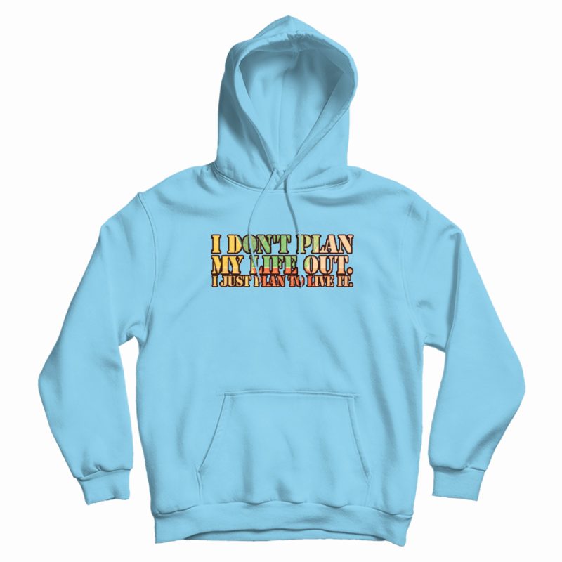 I Don't Plan My Life Out Vintage Hoodie I Don't Plan My Life Out Vintage Hoodie
