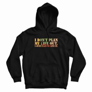 I Don’t Plan My Life Out Vintage Hoodie