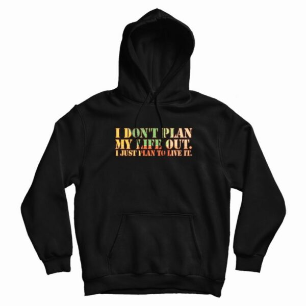 I Don’t Plan My Life Out Vintage Hoodie
