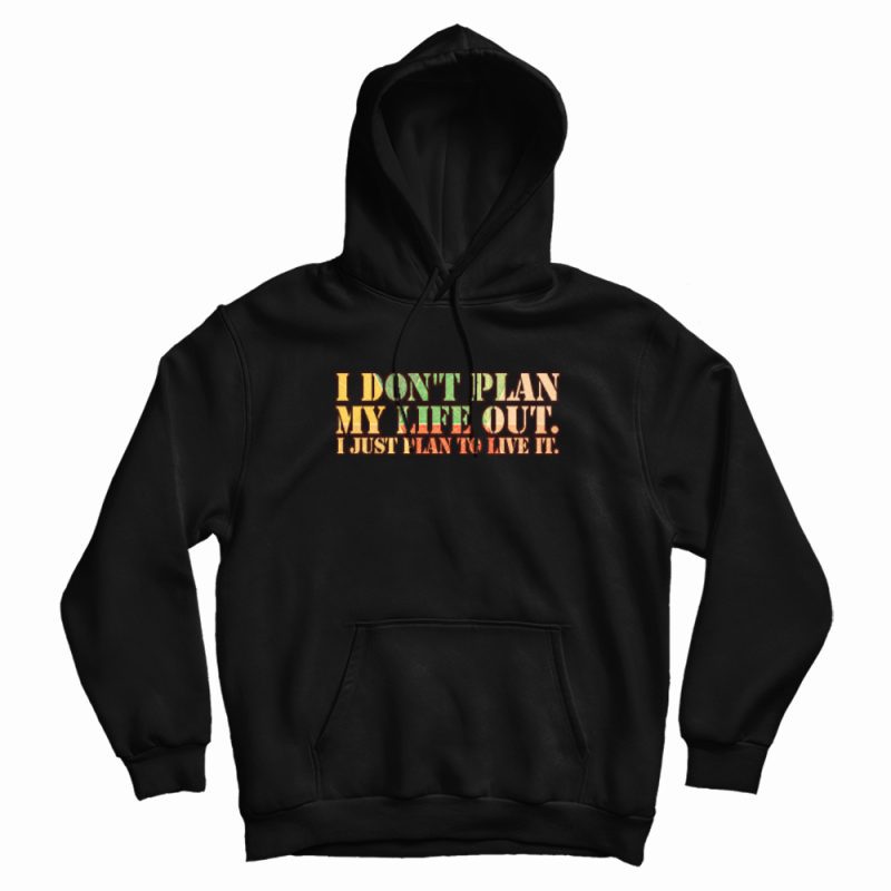 I Don't Plan My Life Out Vintage Hoodie I Don't Plan My Life Out Vintage Hoodie
