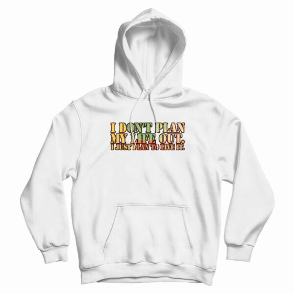 I Don’t Plan My Life Out Vintage Hoodie
