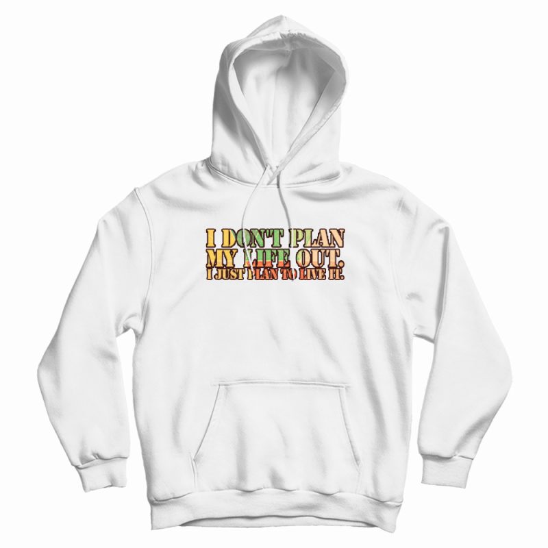 I Don't Plan My Life Out Vintage Hoodie I Don't Plan My Life Out Vintage Hoodie