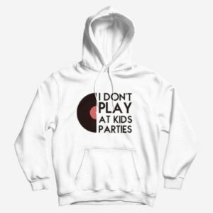 I Don’t Play At Kids Parties Hoodie