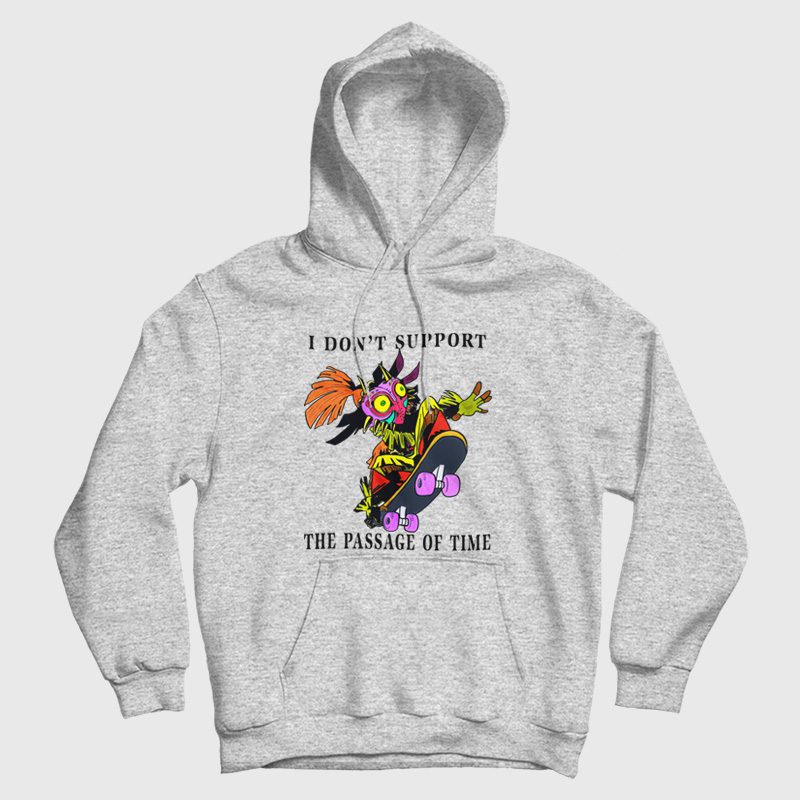 I Don't Support The Passage Of Time Hoodie I Don't Support The Passage Of Time Hoodie