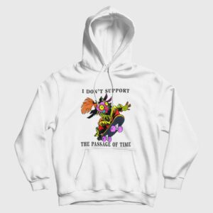 I Don’t Support The Passage Of Time Hoodie