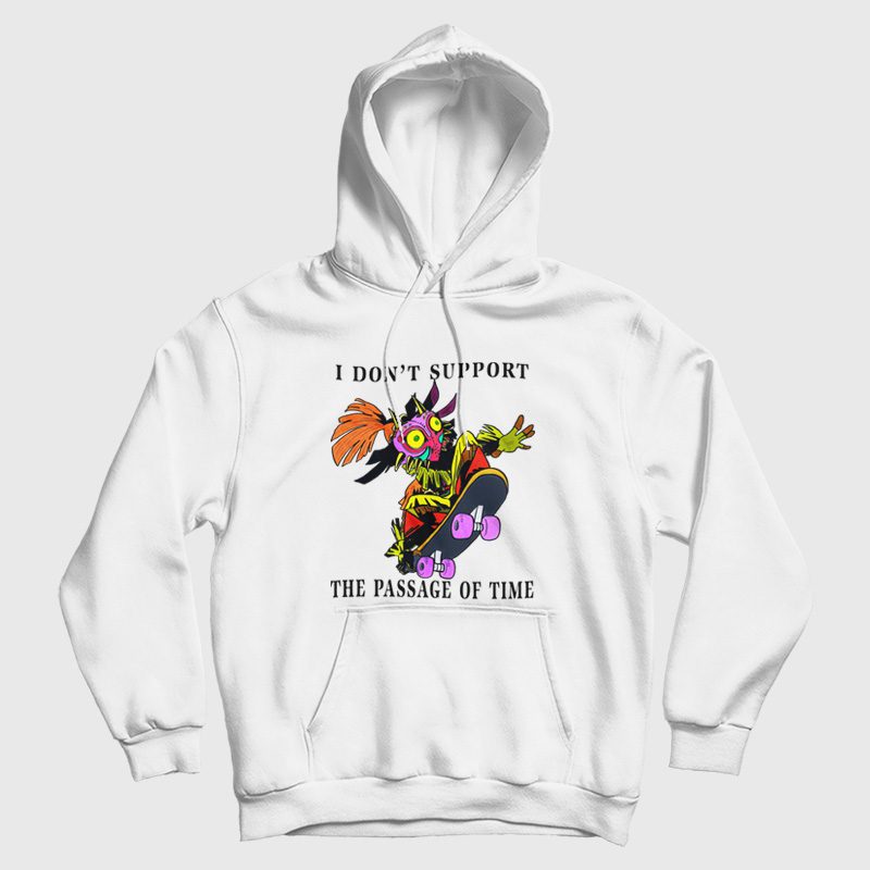 I Don't Support The Passage Of Time Hoodie I Don't Support The Passage Of Time Hoodie
