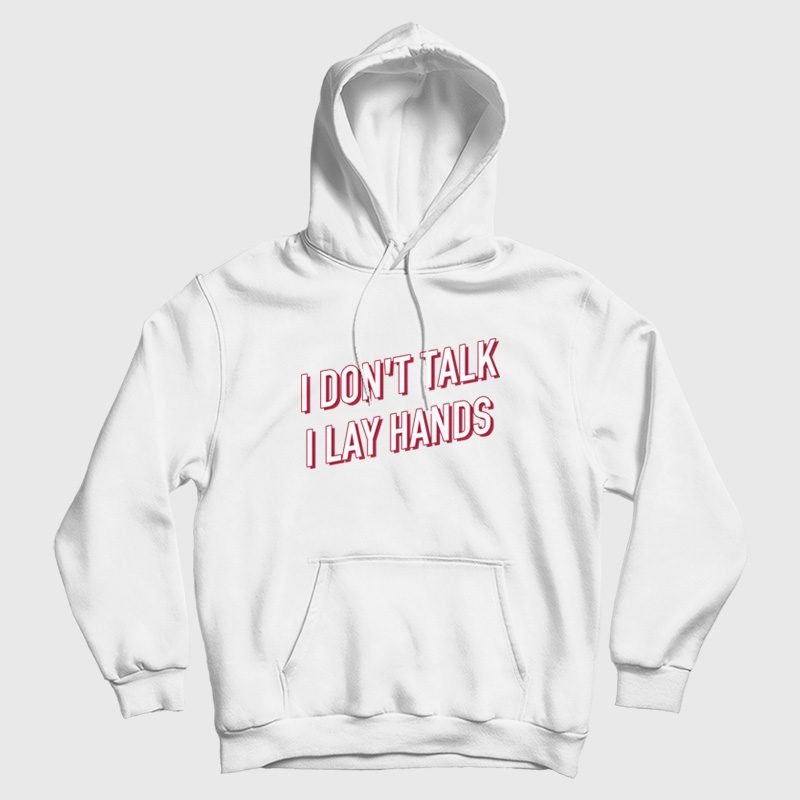 I Don't Talk I Lay Hands Hoodie I Don't Talk I Lay Hands Hoodie