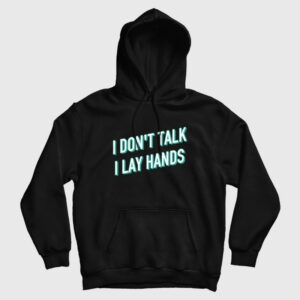I Don’t Talk I Lay Hands Hoodie