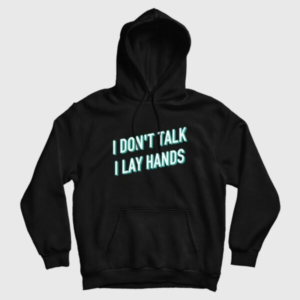 I Don’t Talk I Lay Hands Hoodie
