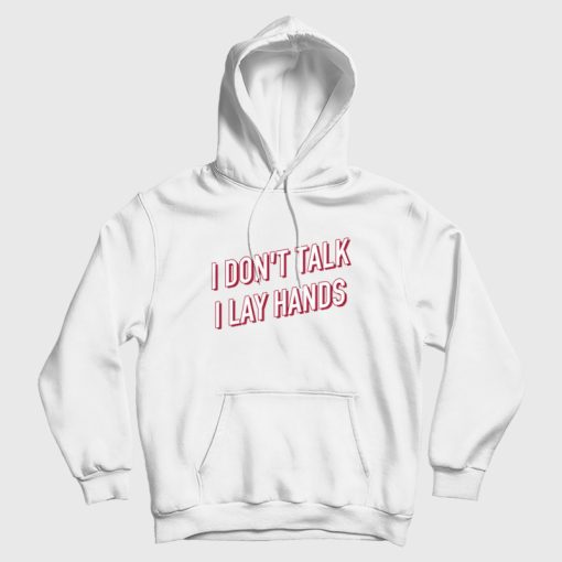 I Don't Talk I Lay Hands Hoodie I Don't Talk I Lay Hands Hoodie