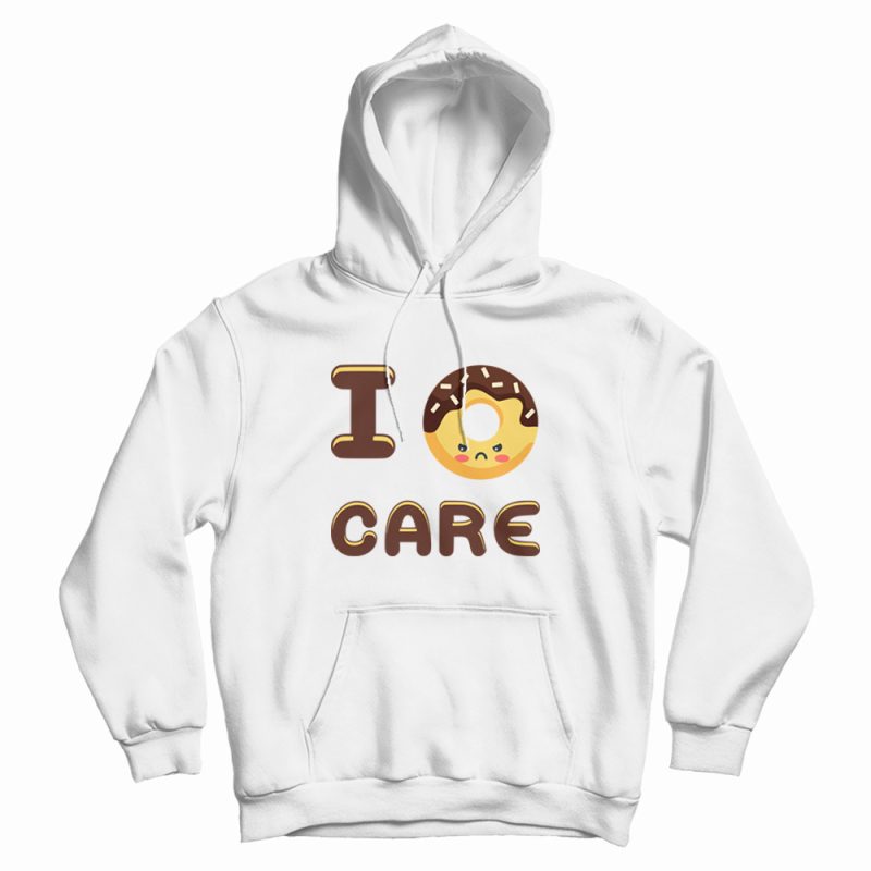 I Doughnut Care Funny Foodie Lover Hoodie I Doughnut Care Funny Foodie Lover Hoodie