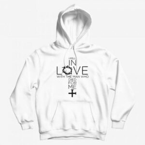 I Fell In Love With The Man Who Died For Me Hoodie