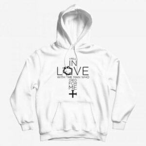 I Fell In Love With The Man Who Died For Me Hoodie