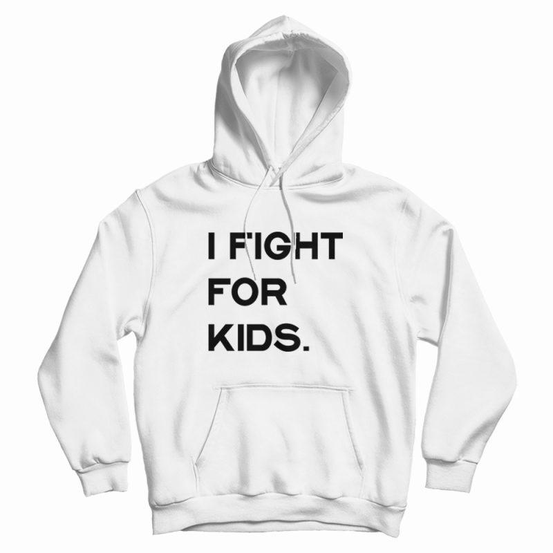 I Fight For Kids Hoodie I Fight For Kids Hoodie