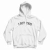 I Got This Hoodie