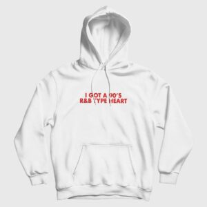 I Got a 90’s R&ampB Type Heart Hoodie