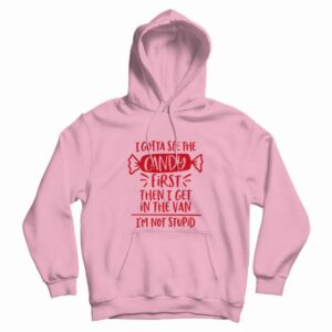 I Gotta See The Candy First Hoodie