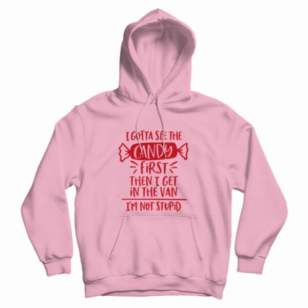 I Gotta See The Candy First Hoodie