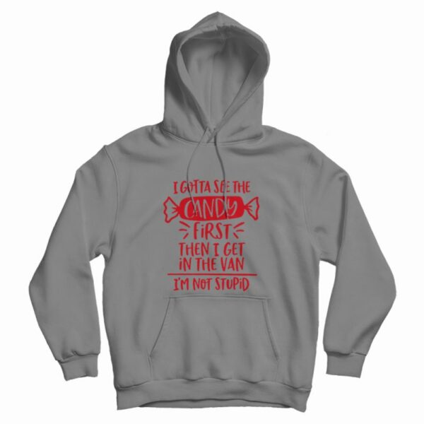 I Gotta See The Candy First Hoodie
