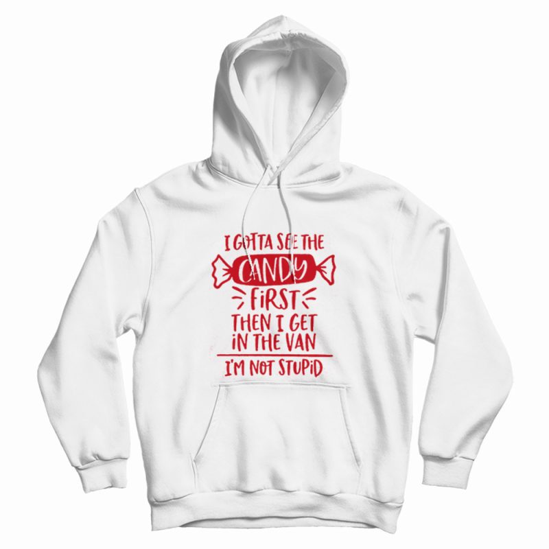 I Gotta See The Candy First Hoodie I Gotta See The Candy First Hoodie