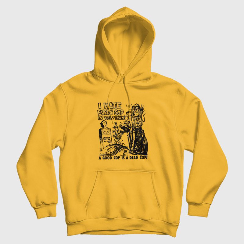 I Hate Every Cop In This Town Hoodie I Hate Every Cop In This Town Hoodie