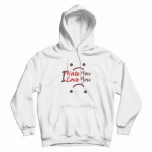 I Hate You I Love You Hoodie