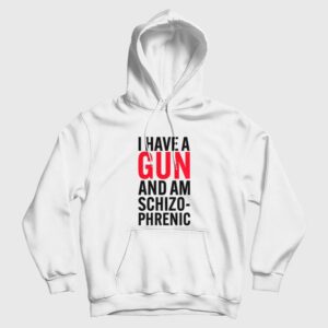 I Have A Gun and Am Schizophrenic Hoodie