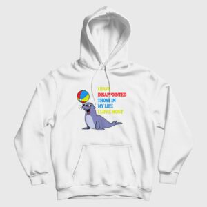 I Have Disappointed Those In My Life I Love Most Hoodie